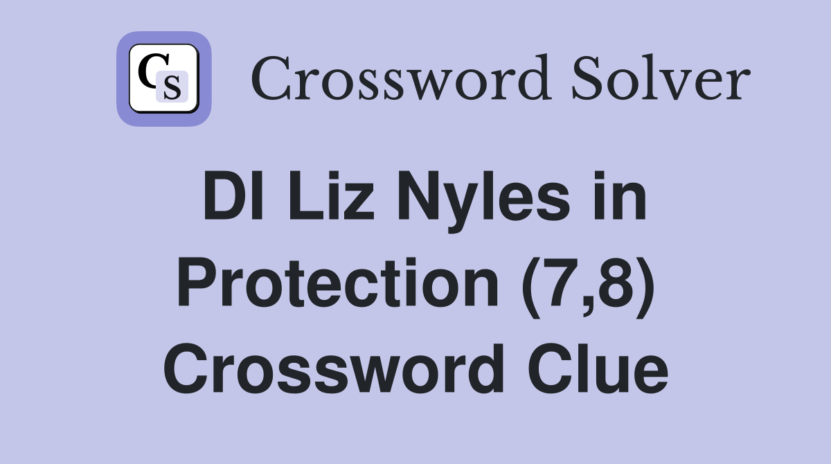 DI Liz Nyles in Protection (7,8) Crossword Clue