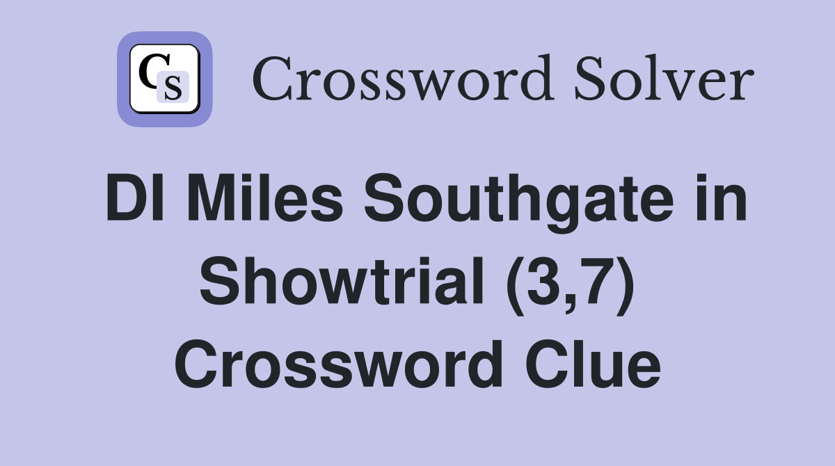 DI Miles Southgate in Showtrial (3,7) Crossword Clue