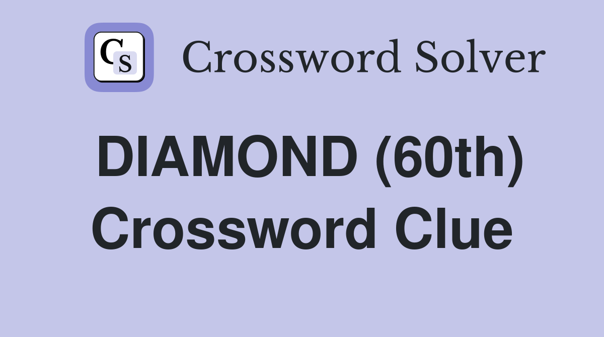 DIAMOND (60th) Crossword Clue