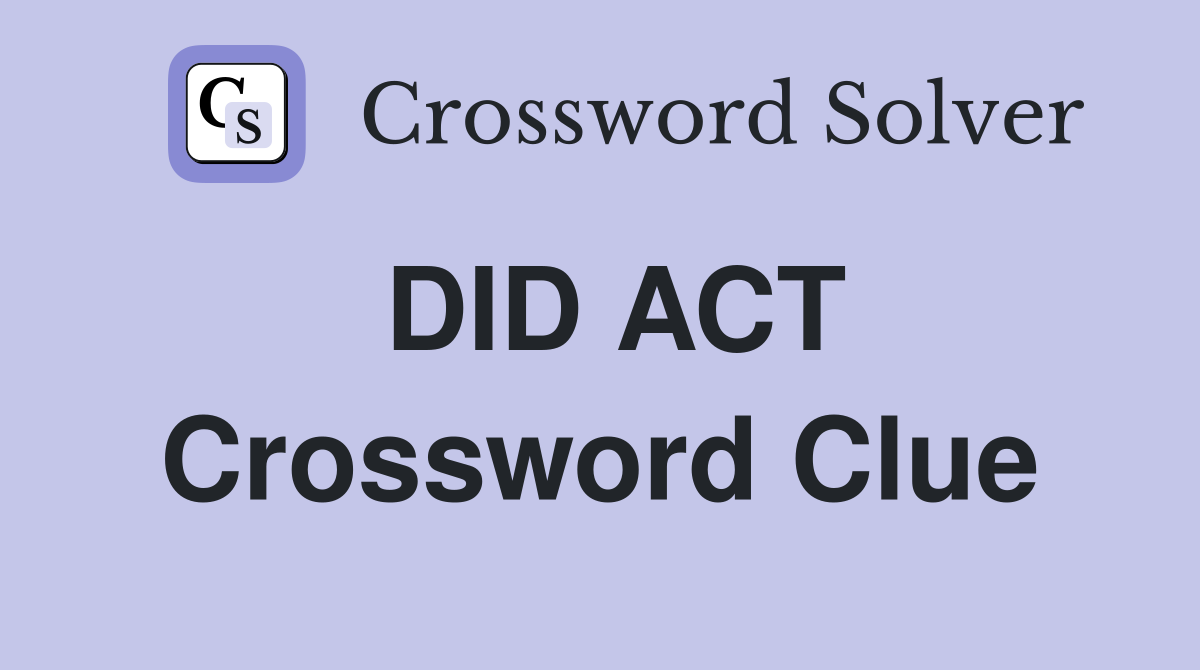 DID ACT Crossword Clue