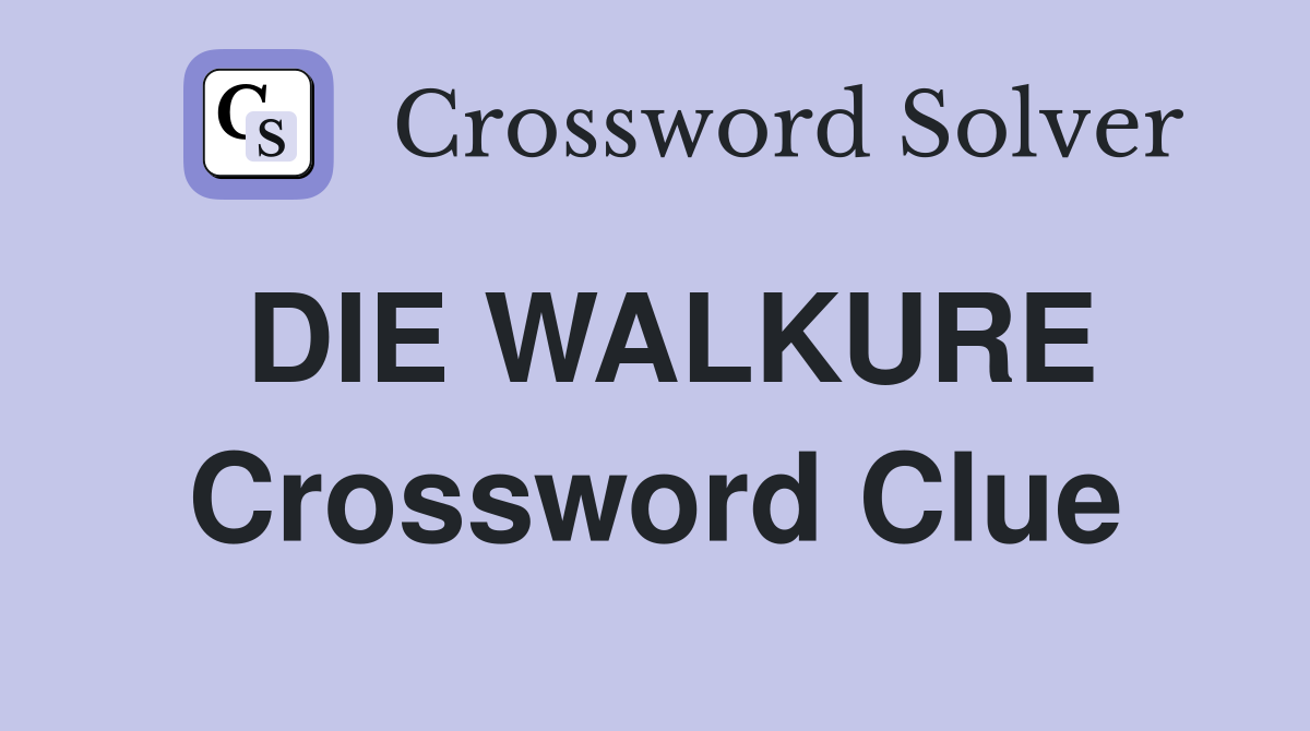 DIE WALKURE Crossword Clue