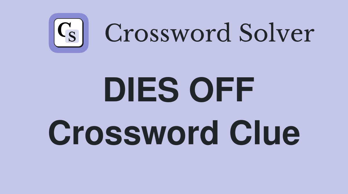 DIES OFF Crossword Clue