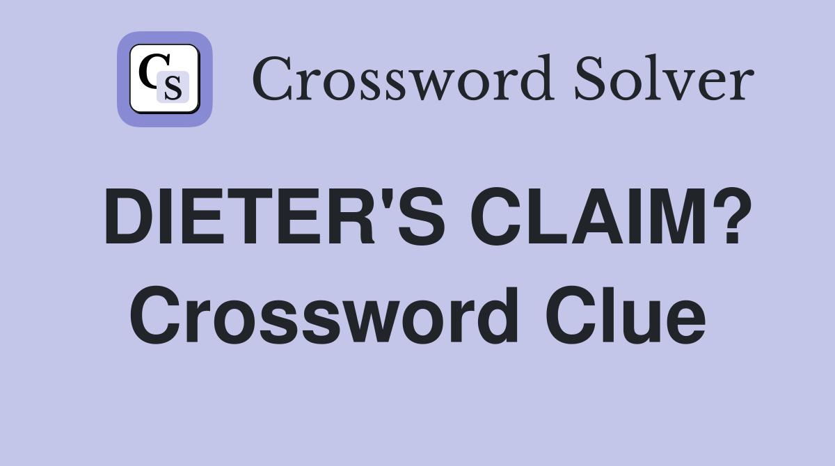 DIETER'S CLAIM? Crossword Clue