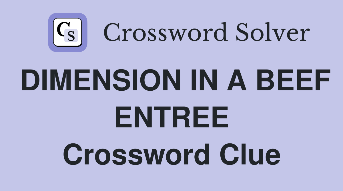 DIMENSION IN A BEEF ENTREE Crossword Clue