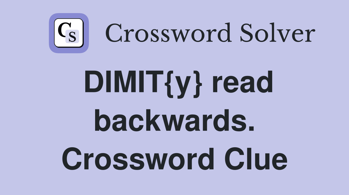 DIMIT{y} read backwards. Crossword Clue