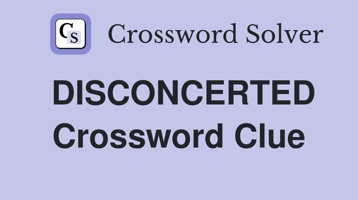 DISCONCERTED Crossword Clue