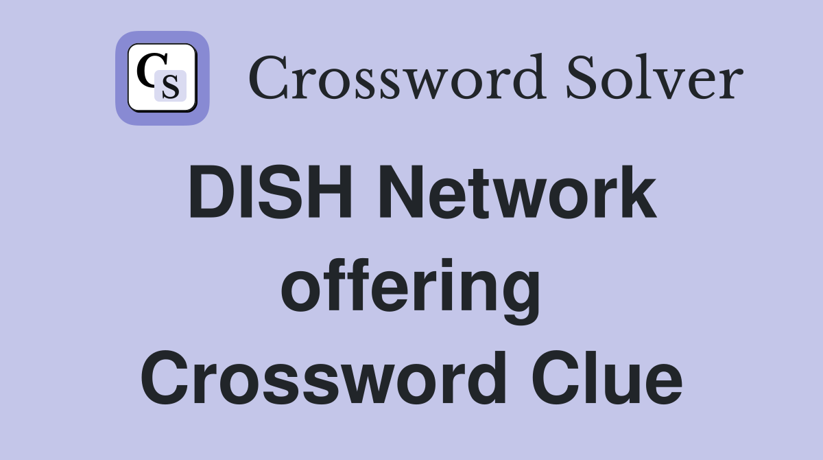 DISH Network offering Crossword Clue