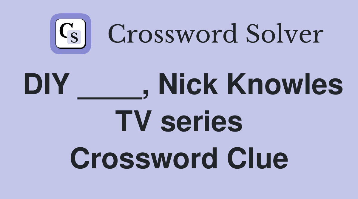 DIY ____, Nick Knowles TV series Crossword Clue