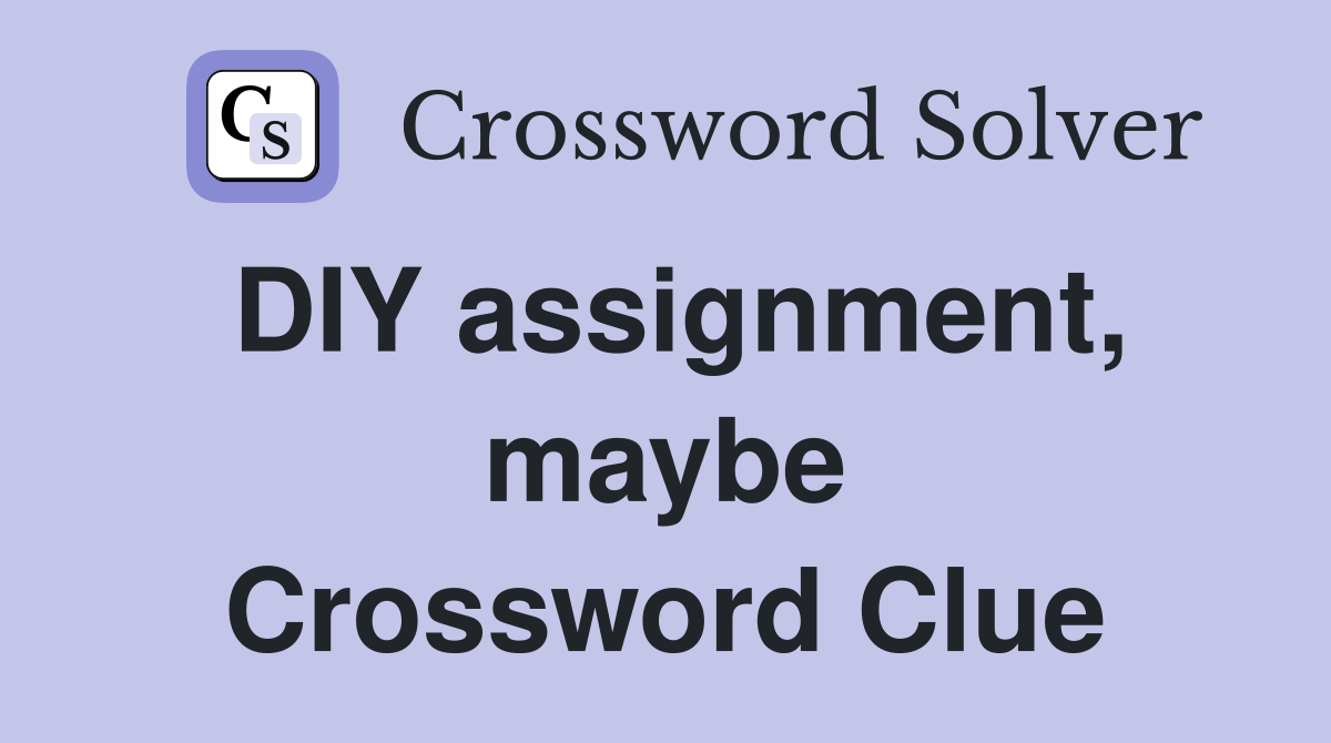 DIY assignment, maybe Crossword Clue