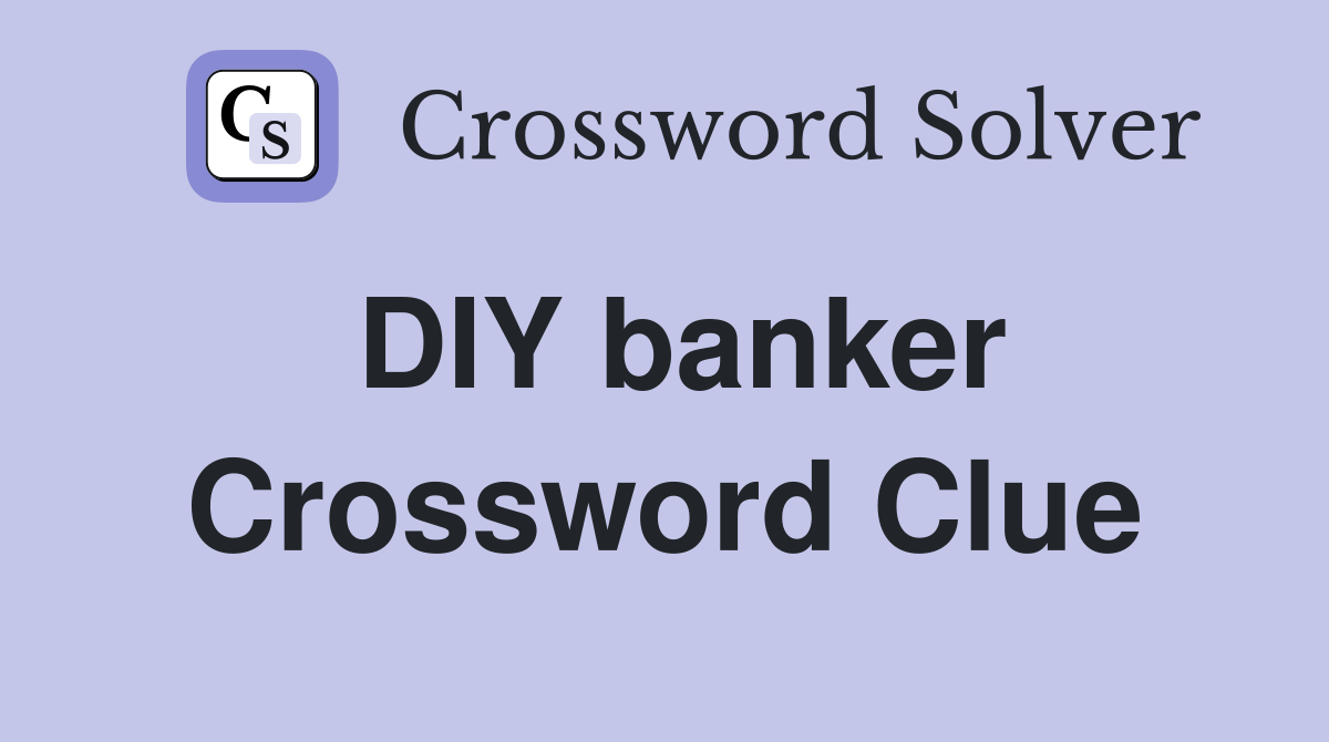 DIY banker Crossword Clue