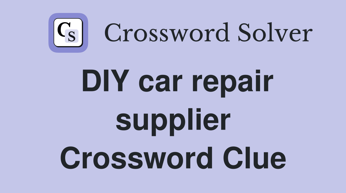 DIY car repair supplier Crossword Clue