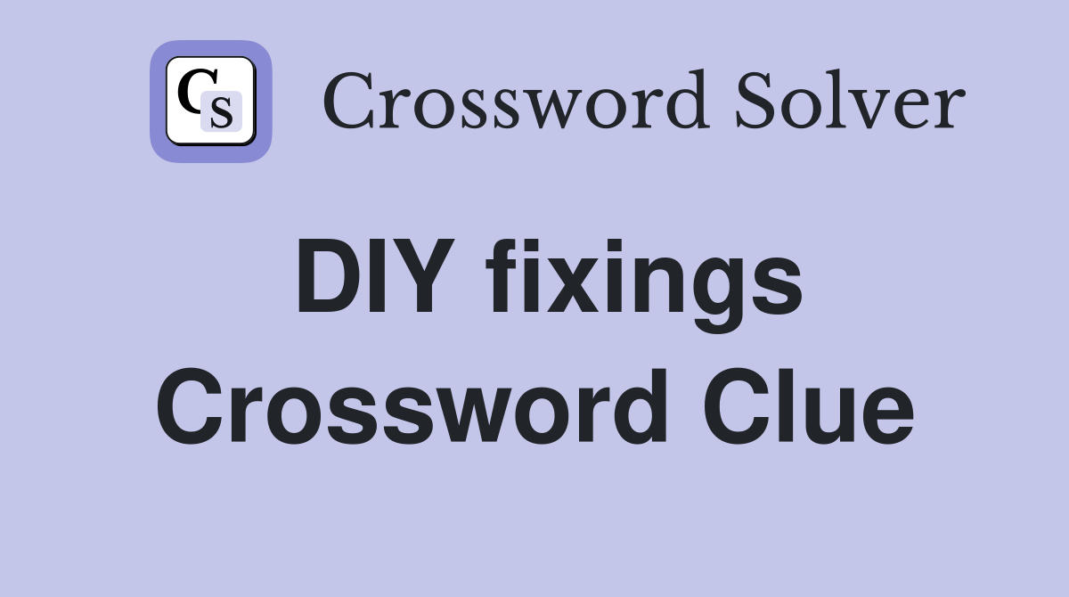 DIY fixings Crossword Clue