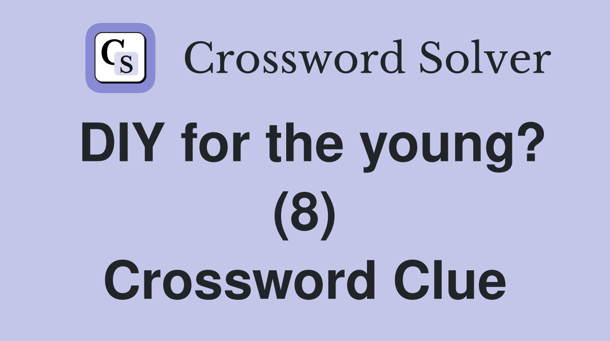 DIY for the young? (8) Crossword Clue