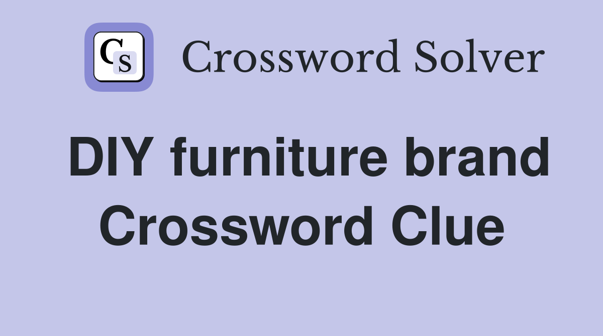 DIY furniture brand Crossword Clue