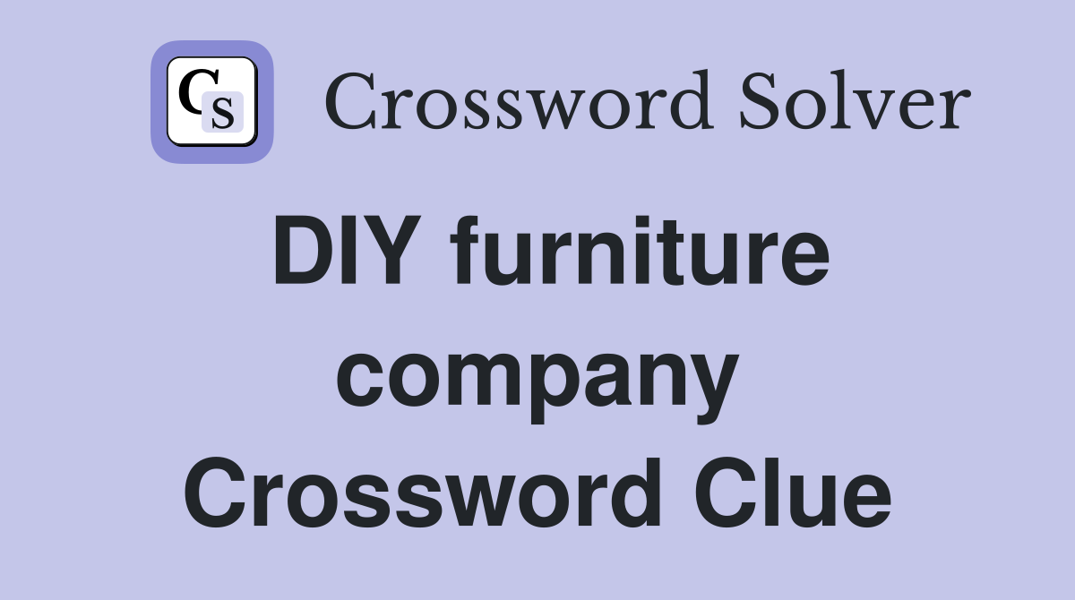 DIY furniture company Crossword Clue