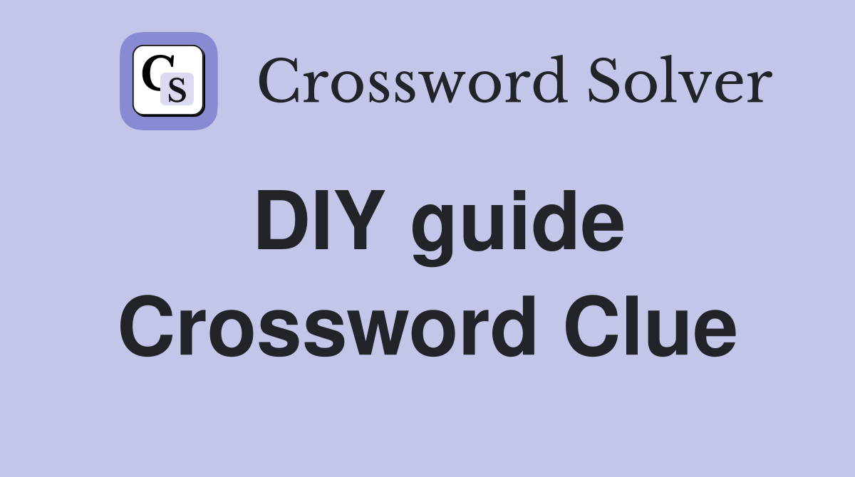 DIY guide Crossword Clue
