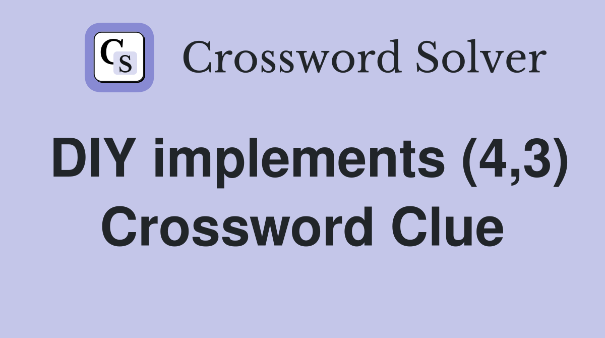 DIY implements (4,3) Crossword Clue