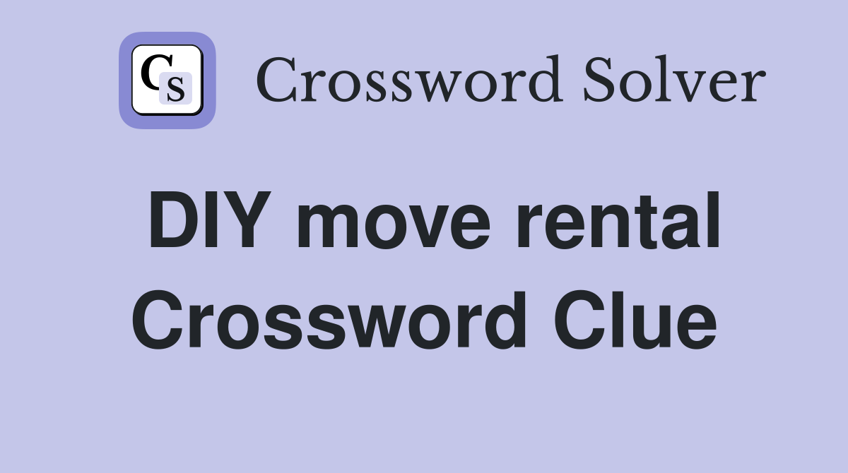 DIY move rental Crossword Clue