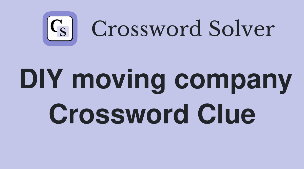 DIY moving company Crossword Clue