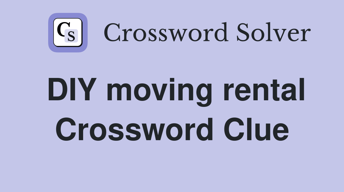DIY moving rental Crossword Clue