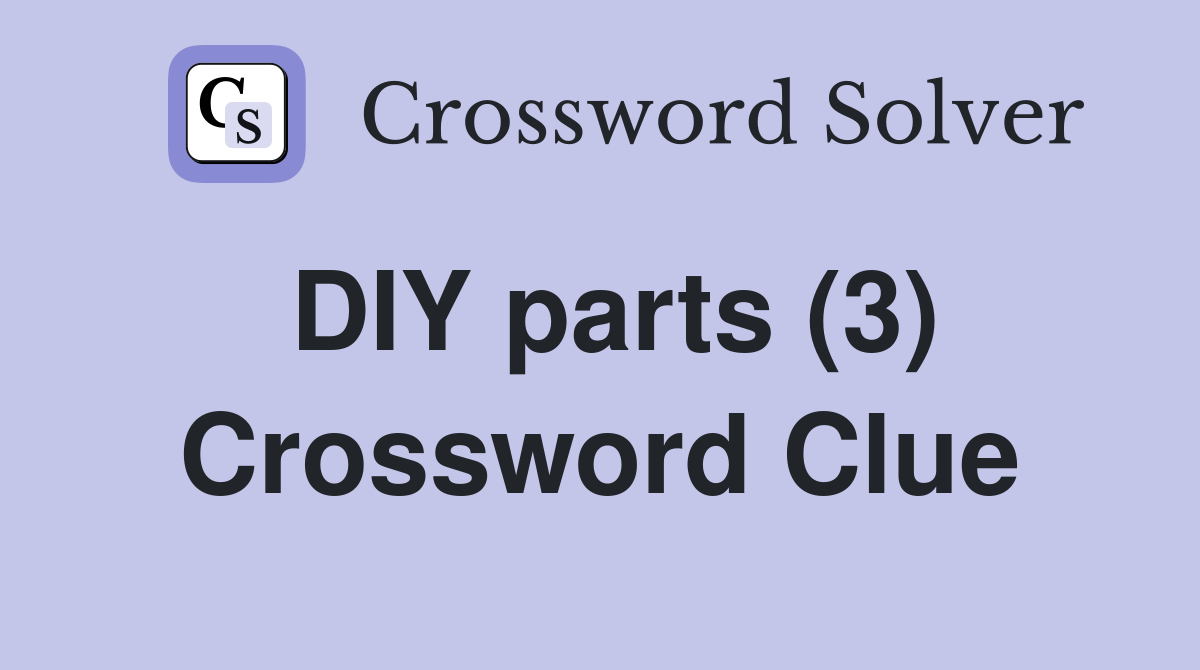 DIY parts (3) Crossword Clue