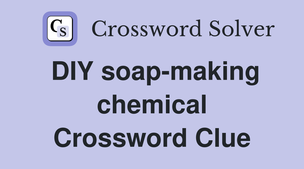 DIY soap-making chemical Crossword Clue