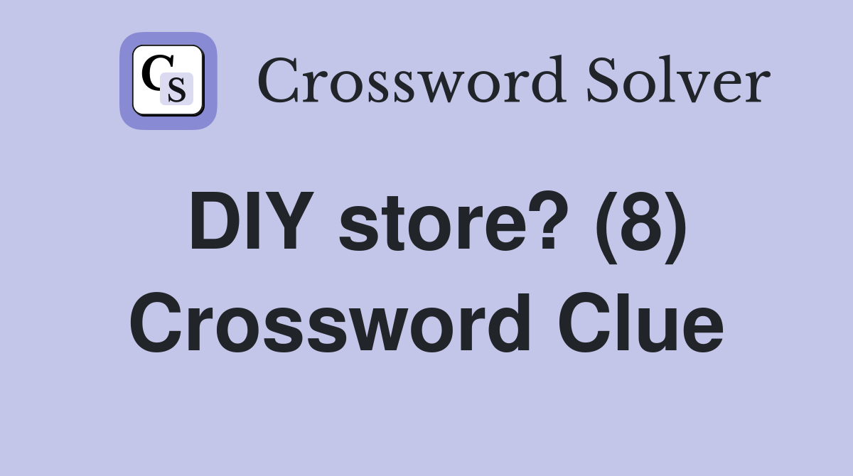 DIY store? (8) Crossword Clue