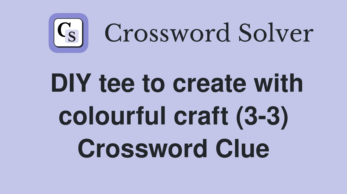 DIY tee to create with colourful craft (3-3) Crossword Clue