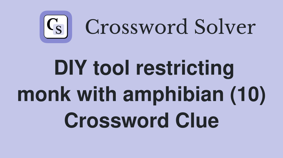 DIY tool restricting monk with amphibian (10) Crossword Clue