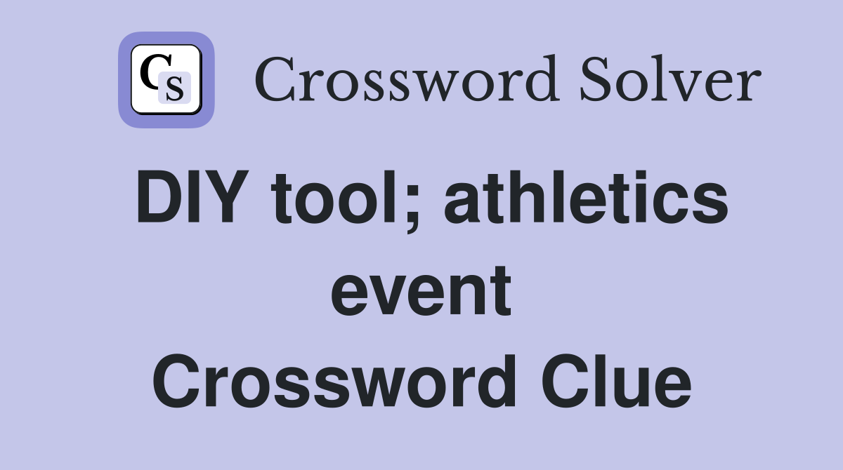 DIY tool; athletics event Crossword Clue