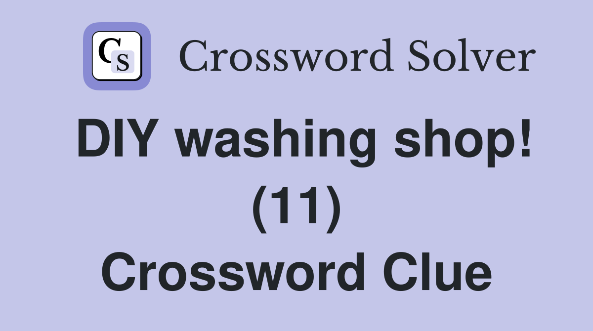 DIY washing shop! (11) Crossword Clue