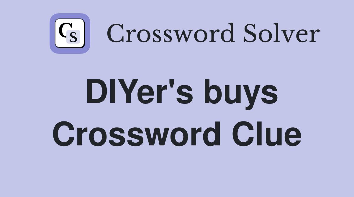 DIYer's buys Crossword Clue