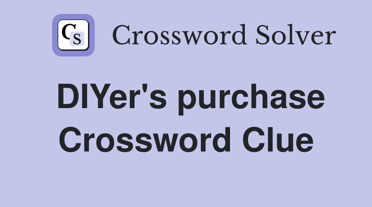 DIYer's purchase Crossword Clue