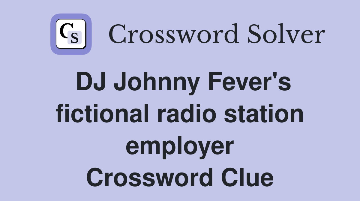 DJ Johnny Fever's fictional radio station employer Crossword Clue
