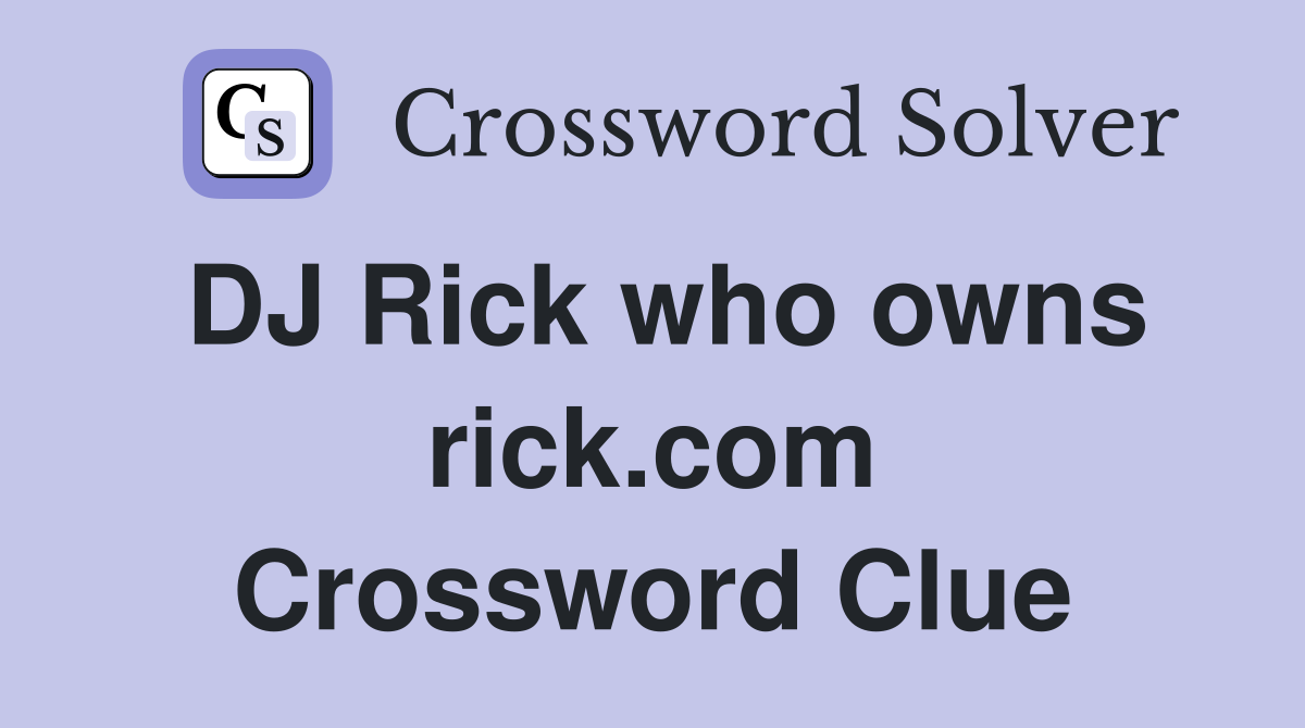 DJ Rick who owns rick.com Crossword Clue