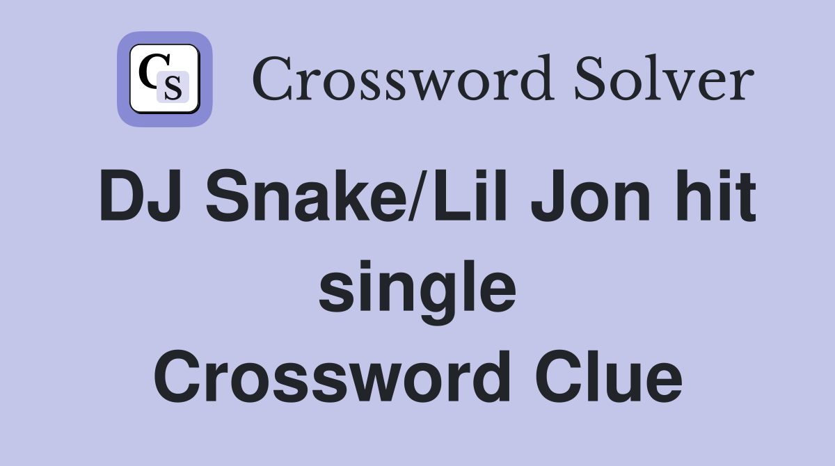 DJ Snake/Lil Jon hit single Crossword Clue
