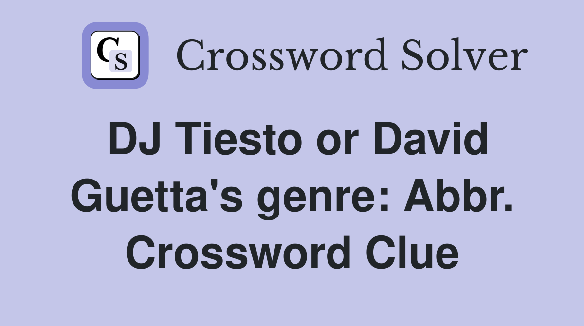 DJ Tiesto or David Guetta's genre: Abbr. Crossword Clue