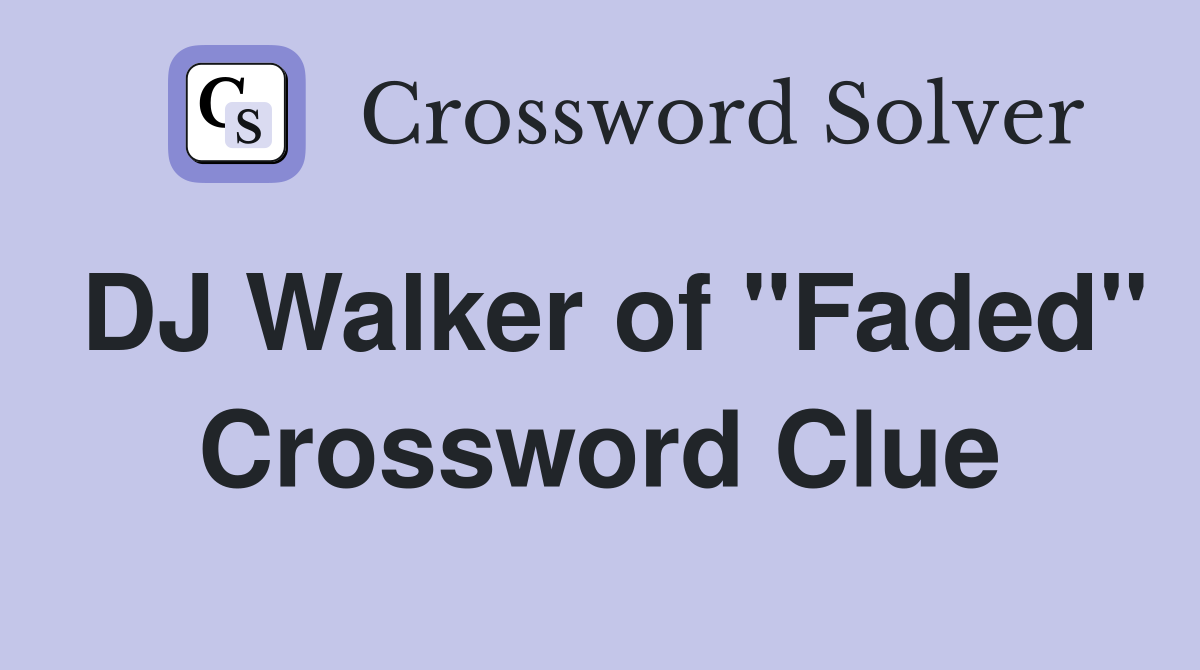 DJ Walker of "Faded" Crossword Clue