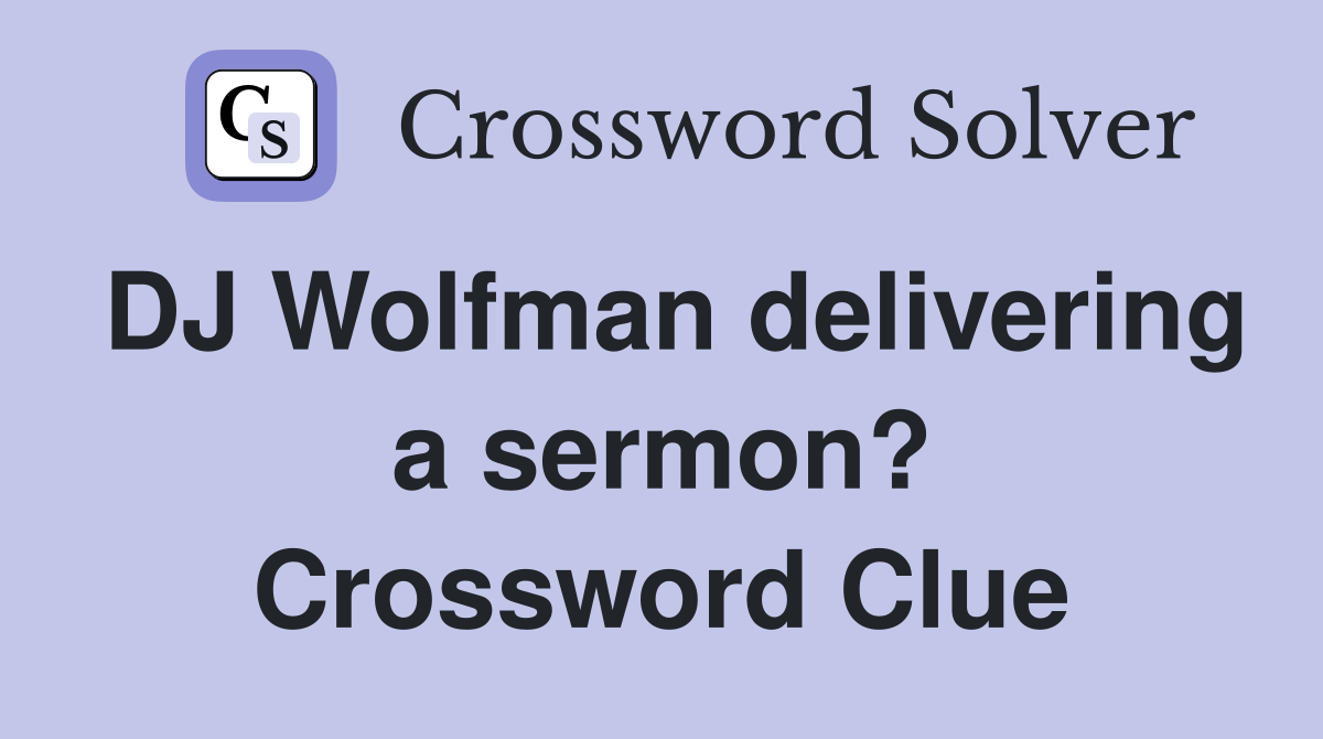 DJ Wolfman delivering a sermon? Crossword Clue