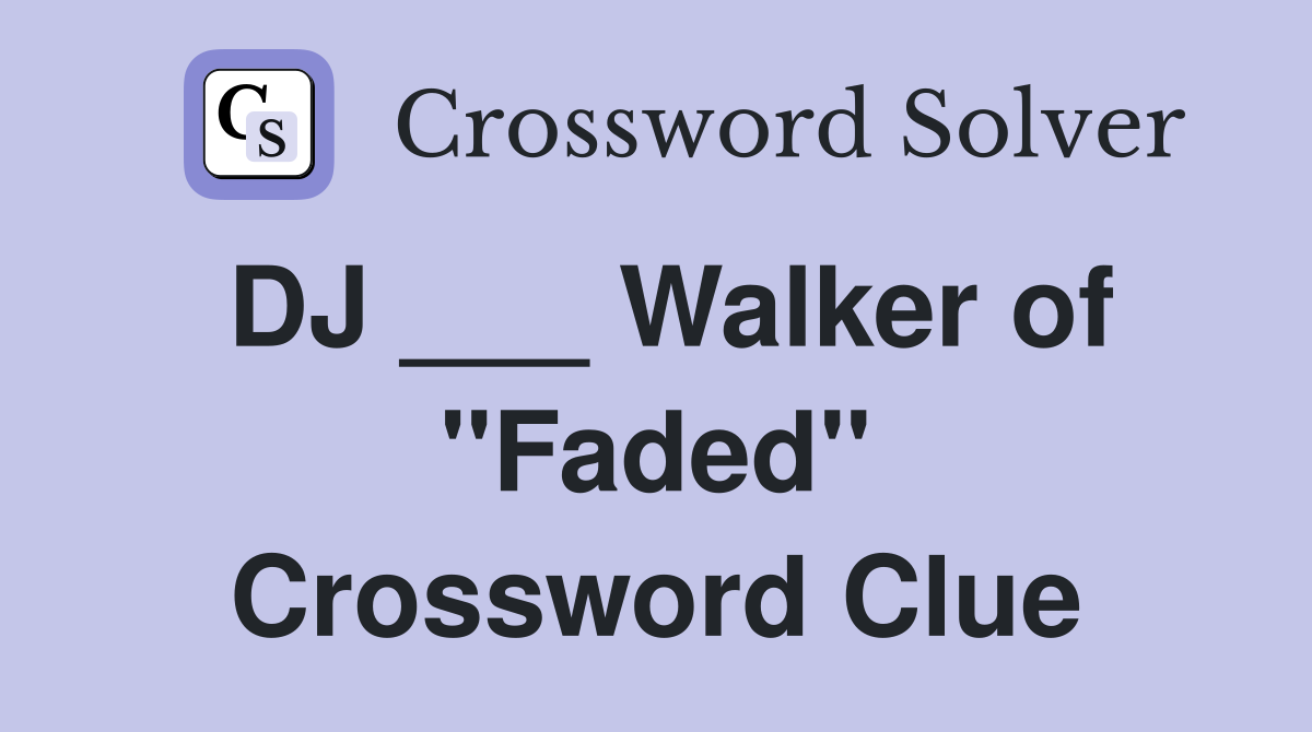 DJ ___ Walker of "Faded" Crossword Clue