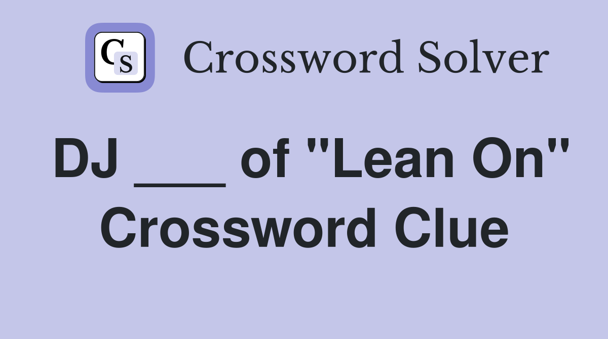DJ ___ of "Lean On" Crossword Clue