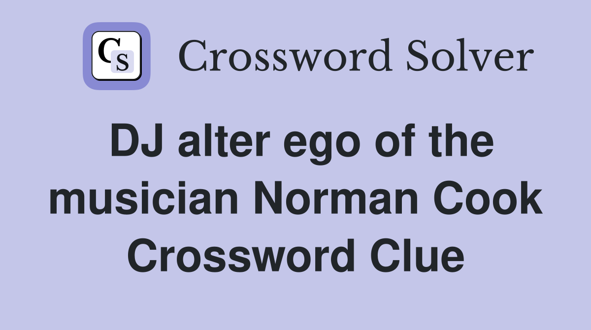 DJ alter ego of the musician Norman Cook Crossword Clue