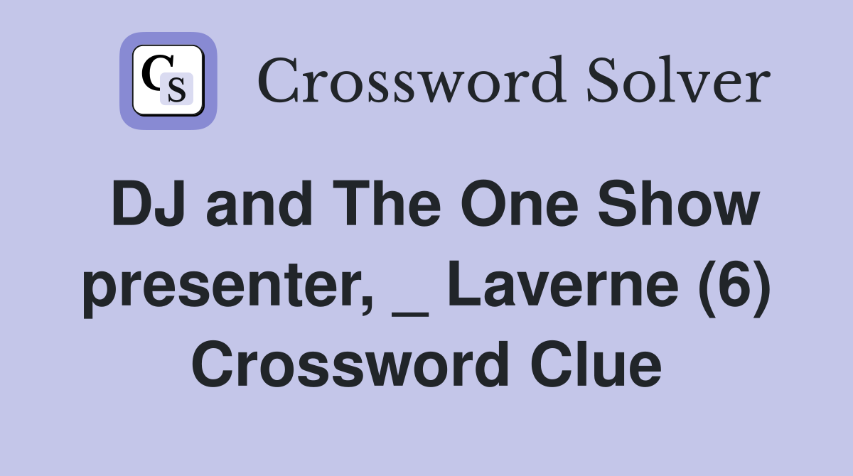 DJ and The One Show presenter, _ Laverne (6) Crossword Clue