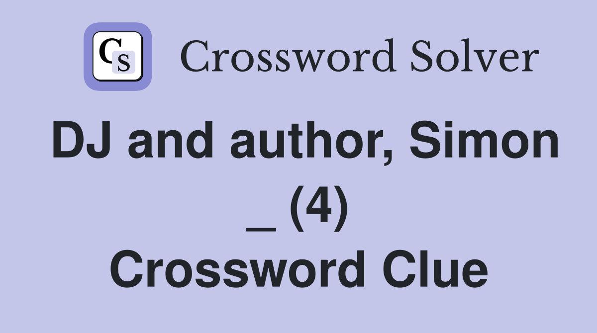 DJ and author, Simon _ (4) Crossword Clue