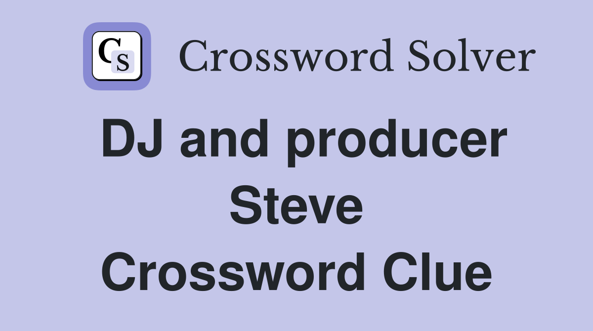 DJ and producer Steve Crossword Clue
