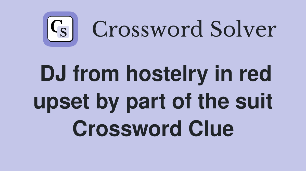 DJ from hostelry in red upset by part of the suit Crossword Clue