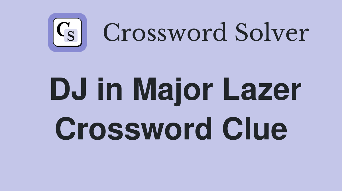 DJ in Major Lazer Crossword Clue