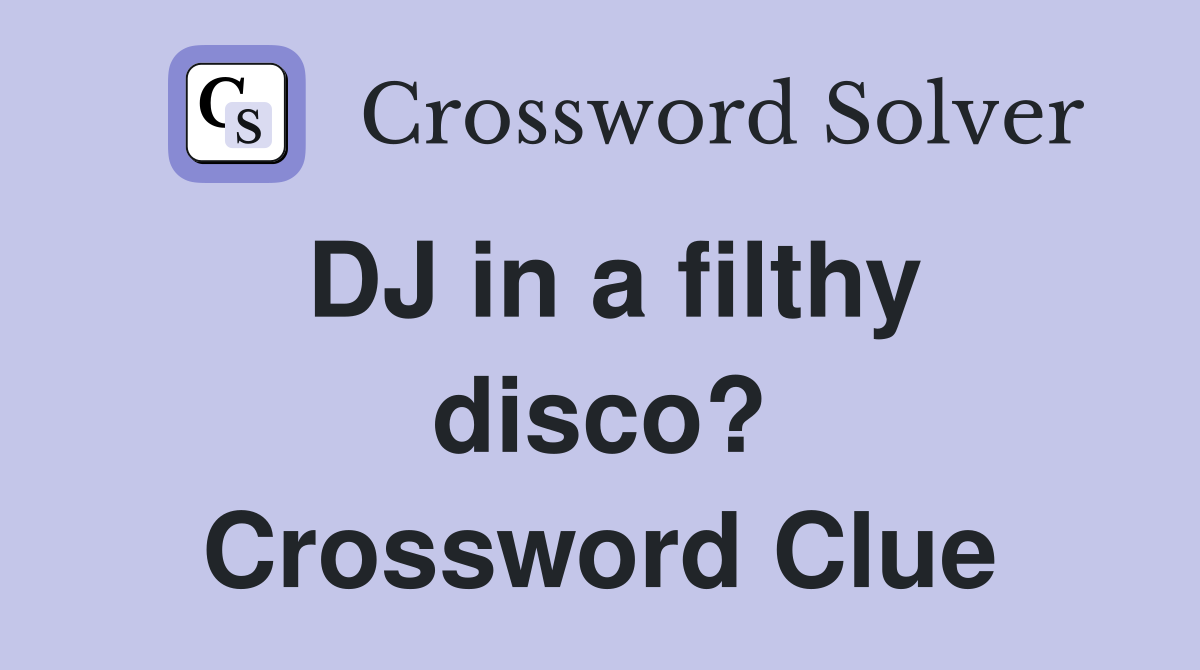 DJ in a filthy disco? Crossword Clue