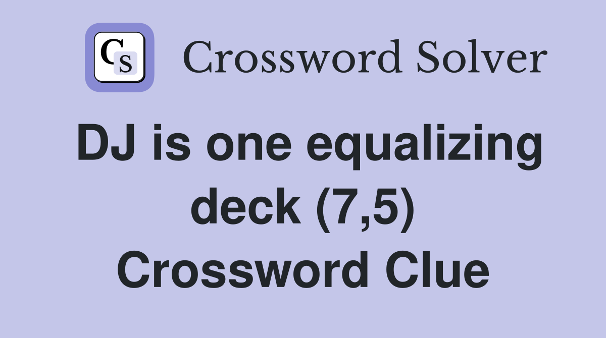 DJ is one equalizing deck (7,5) Crossword Clue