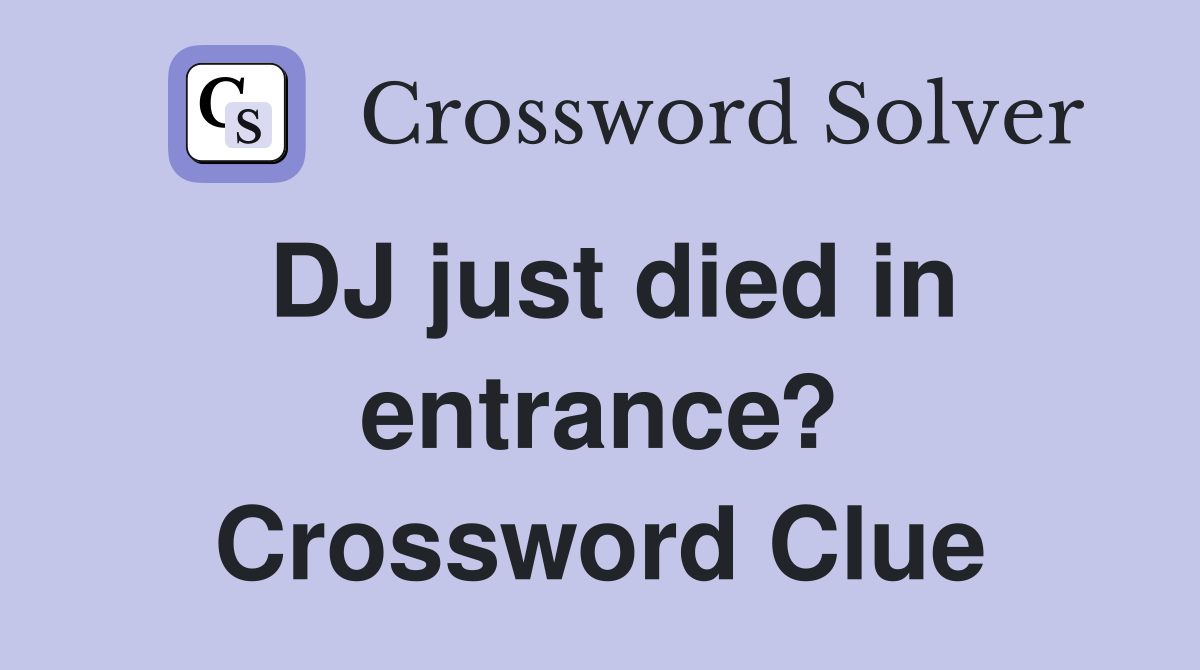 DJ just died in entrance? Crossword Clue